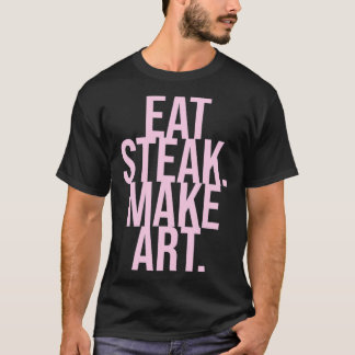 Eat Steak Make Art T-Shirt