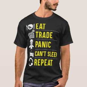 Eat Trade Panic Canx27t Sleep Wiederholung Forex T T-Shirt