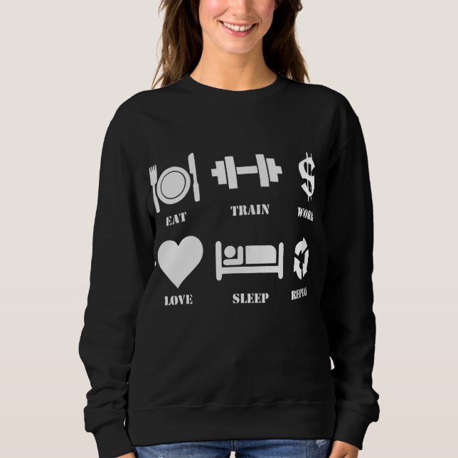 Eat Train Work Love Sleep Repeat Motivational Gym Sweatshirt (Vorderseite)