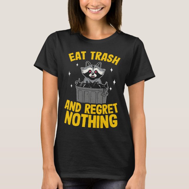 Eat Trash And Regret Nothing Raccoon  5 T-Shirt (Vorderseite)
