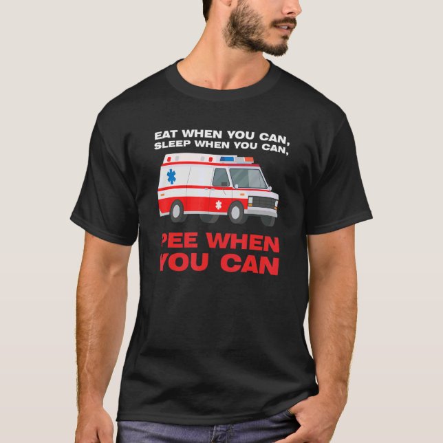 eat when you can  sleep when Ambulance Paramedic T-Shirt (Vorderseite)