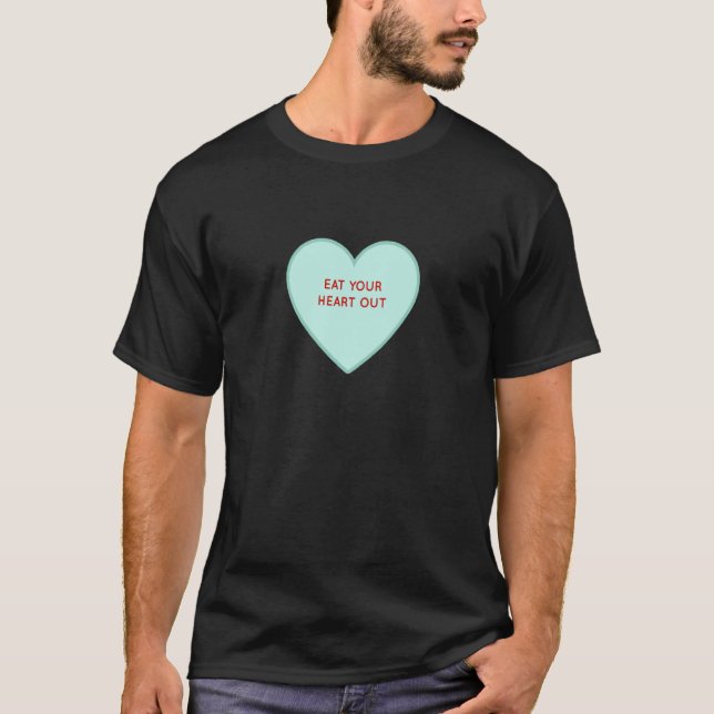 Eat Your Heart Out Valentine Conversation Hearts T-Shirt (Vorderseite)