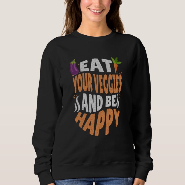 Eat your veggies and be happy  vegetarian vegan sweatshirt (Vorderseite)