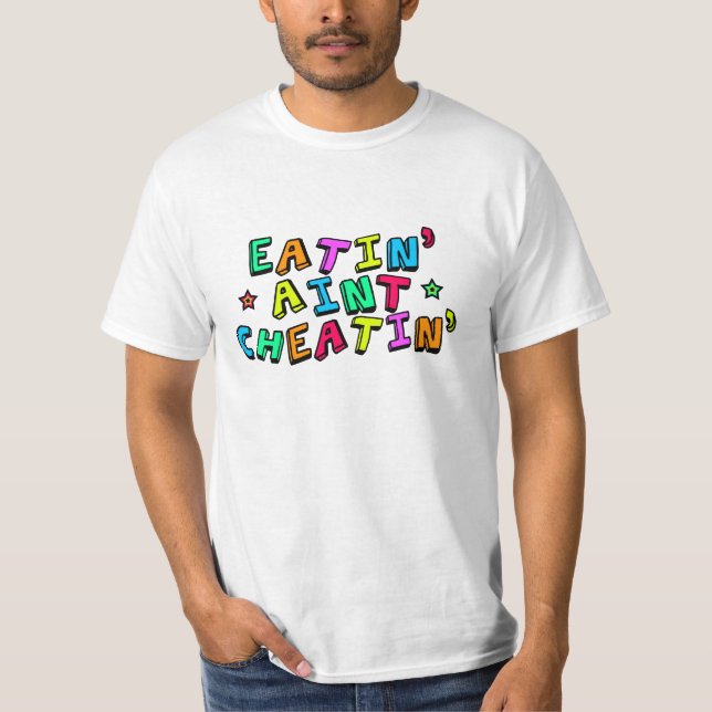 Eatin Aint Cheatin T-Shirt (Vorderseite)