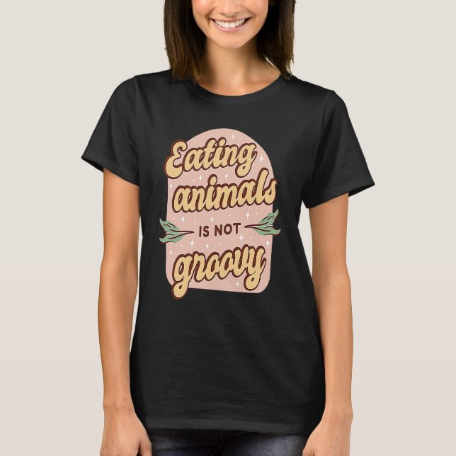 Eating Animals Is Not Groovy Retro Vegan Vegetaria T-Shirt (Vorderseite)