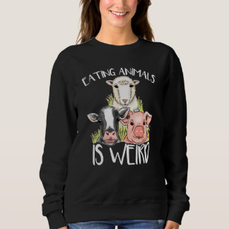 Eating Animals Is Weird  Vegan Vegetarian Sweatshirt