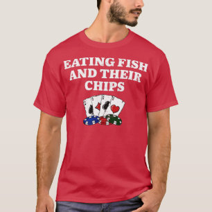 Eating Fish and Their Chips Casino Poker Gambling  T-Shirt
