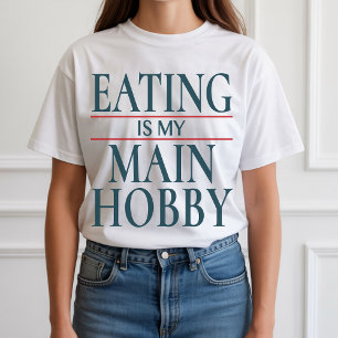 Eating Hobby T-Shirt, Lustiges Geschenk für Foodie T-Shirt