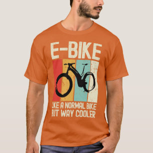 EBas wie ein normales Fahrrad, aber viel Cooler El T-Shirt