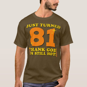 Eben 81 geworden Gott sei Dank bin ich immer noch T-Shirt