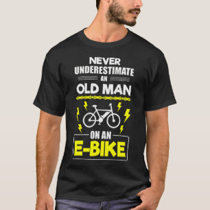 Ebike Unterschätze Nie Einen Alten Mann Auf Einem T-Shirt