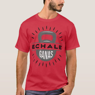 Echale Ganas Kettlebell-Turnhalle Übungsgewichtheb T-Shirt