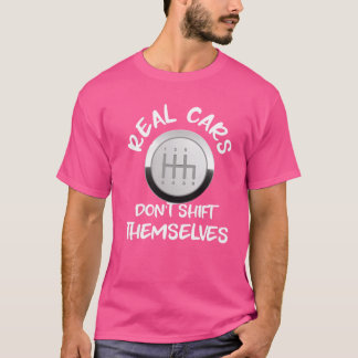 Echte Autos schalten sich nicht selbst Geschenk Fa T-Shirt