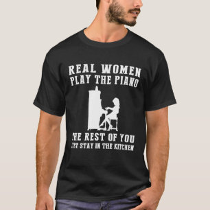 Echte Frauen Klavier die Erholung von Ihnen gerade T-Shirt