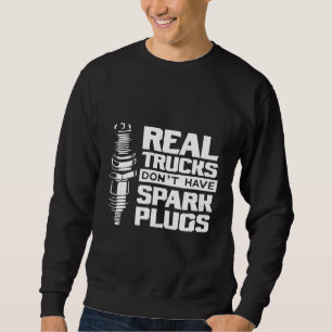 Echte Lastwagen haben keine Zündkerzen Diesel Mech Sweatshirt