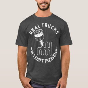 Echte Lastwagen verlagern sich nicht selbst T-Shirt