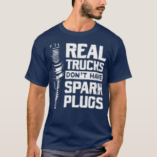 Echte LKWs haben keine Spark-Plugs Diesel T-Shirt