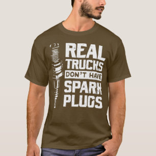 Echte LKWs haben keine Spark-Plugs Diesel T-Shirt
