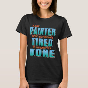 Echte Maler arbeiten bis sie fertig sind, nicht we T-Shirt