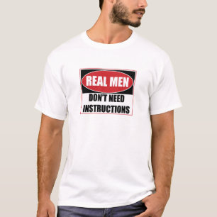 Echte Männer brauchen keine Anweisungen zu untersc T-Shirt