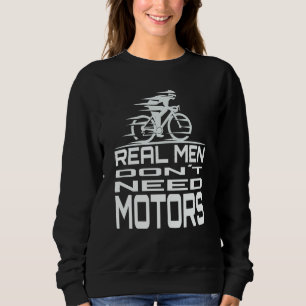 Echte Männer brauchen keine Motoren Radfahrer Fahr Sweatshirt