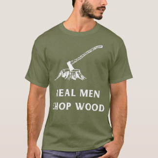 Echte Männer Chop Wood für Männer, die die Liebe d T-Shirt
