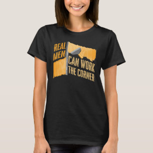 Echte Männer können an der Ecke für den Bau der Tr T-Shirt