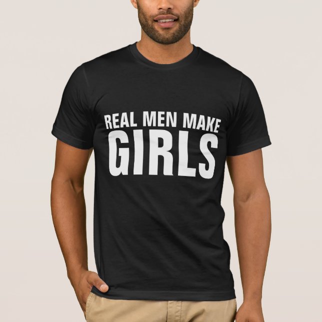 ECHTE MÄNNER MACHEN MÄDCHEN T - SHIRT (Vorderseite)