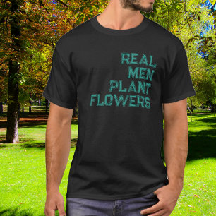 Echte Männer pflanzen Blumen Grüne abgenutzte Typo T-Shirt