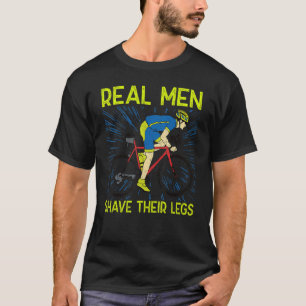 Echte Männer rasieren ihre Beine u2013 Radfahrer F T-Shirt