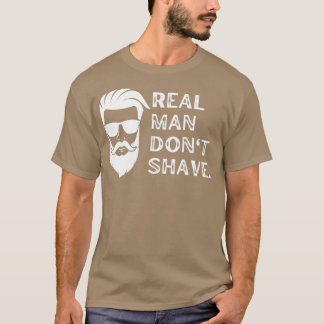 Echte Männer rasieren sich ab 27t für bärtige Männ T-Shirt