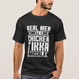 Echte Männer riechen nach Chicken Tikka Masala T-Shirt