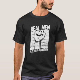 Echte Männer sind Pro-Abtreibung Frauenrechte T-Shirt