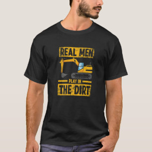 Echte Männer spielen im Dirt Construction Exavator T-Shirt