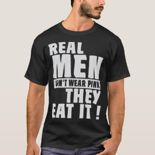 Echte Männer tragen kein Pink, sie essen es Humor T-Shirt