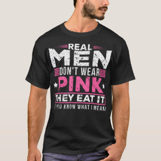 Echte Männer tragen kein Rosa, sie essen es sexy K T-Shirt