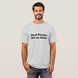 Echte Person. Kein Akteur. T-Shirt