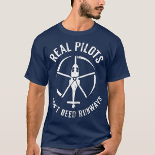 Echte Piloten benötigen nicht den Pilot-Hubschrau T-Shirt