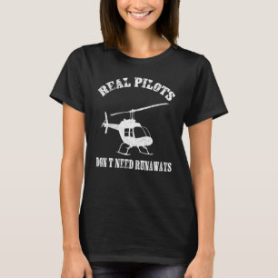 Echte Piloten brauchen keine Runway-Hubschrauber-P T-Shirt