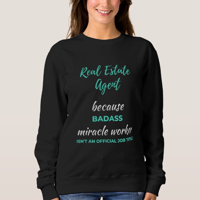 Echter Anwesen Agent wegen Badass Miracle Worker Sweatshirt (Vorderseite)