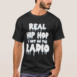 Echter Hip Hop Ist Nicht Auf Dem Radio Nachricht T-Shirt