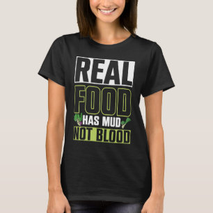Echtes Essen Hat Schlamm Vegetarier Veganer Gesund T-Shirt