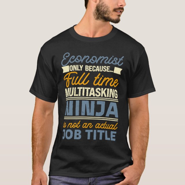 Economist As Long As Full Time Multitasking Ninja  T-Shirt (Vorderseite)