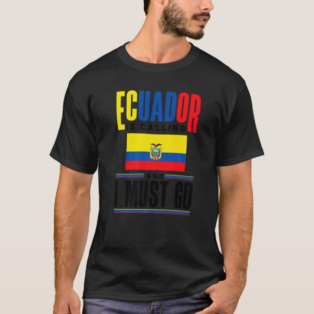 Ecuador Ecuadorian Ecuador Is Calling And I Must G T-Shirt (Vorderseite)