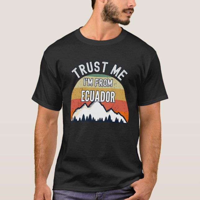 Ecuador Vertraue mir, ich komme aus Ecuador T-Shirt (Vorderseite)
