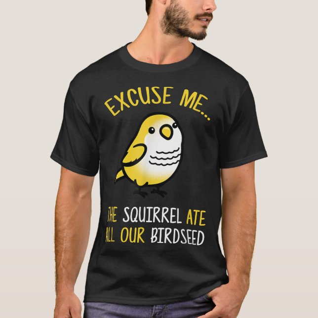 Ecuse Me Eichhörnchen aß unseren Birdseed Bird Lov T-Shirt (Vorderseite)