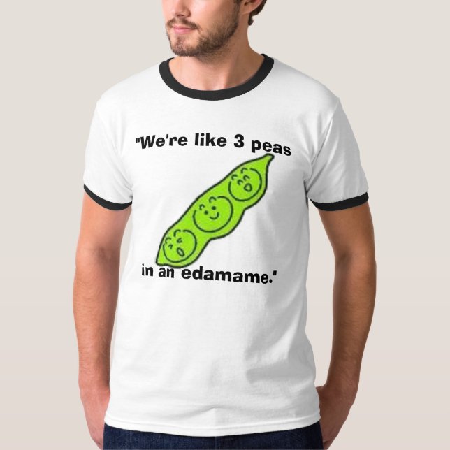 edamame, "wir sind wie 3 Erbsen in einem edamame. T-Shirt (Vorderseite)