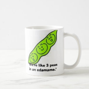 edamame, "wir sind wie 3 Erbsen in einem edamame. Tasse
