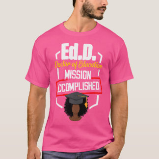 Edd Doctor of Bildung Accomplish Doctorate Gradu T-Shirt