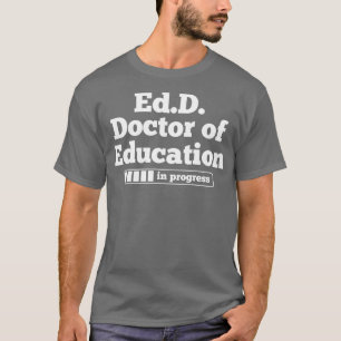 EdD Doktor der Bildung Doktoratsstudium T-Shirt